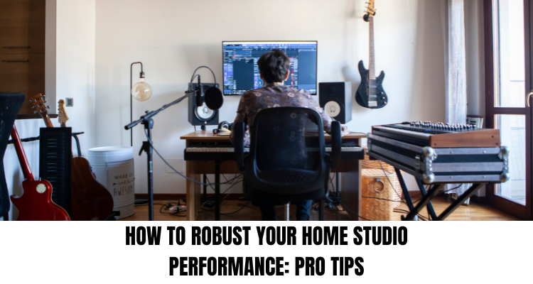 How to Robust Your Home Studio Performance